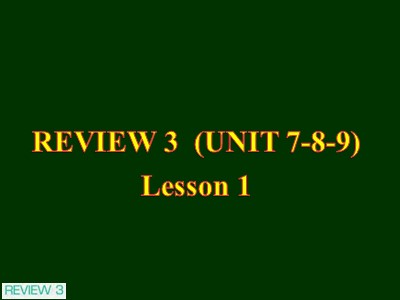 Bài giảng Tiếng Anh Lớp 7 - Review 3 (Unit 7-8-9) - Lesson 1: Language