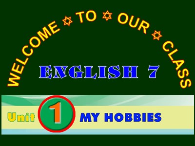 Bài giảng Tiếng Anh Lớp 7 - Unit 1: My Hobbies - Lesson 1: Getting started (Chuẩn kiến thức)