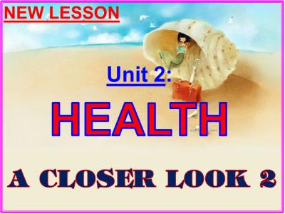 Bài giảng Tiếng Anh Lớp7 - Unit 2: Health - Lesson 2: A closer look 2