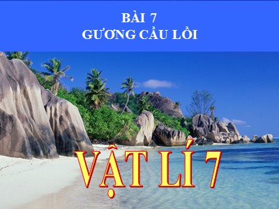 Bài giảng Vật Lý Khối 7 - Bài 7: Các dạng gương cầu lồi (Chuẩn kiến thức)