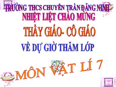 Bài giảng Vật Lý Lớp 7 - Tiết 22, Bài 20: Chất dẫn điện và chất cách điện - Dòng điện trong kim loại - Trường THCS Chuyên Trần Đăng Ninh