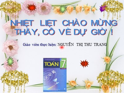 Bài giảng Đại số Lớp 7 - Chuyên đề: Các bài toán về đại lượng tỉ lệ thuận và tỉ lệ nghịch - Nguyễn Thị Thu Trang