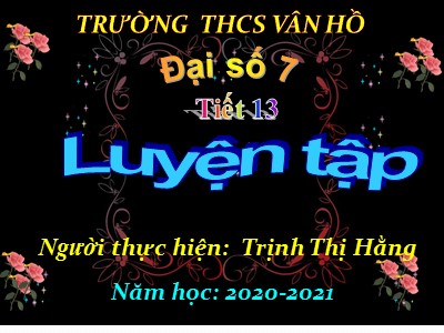 Bài giảng Đại số Lớp 7 - Tiét 13: Luyện tập - Năm học 2020-2021 - Trịnh Thị Hằng