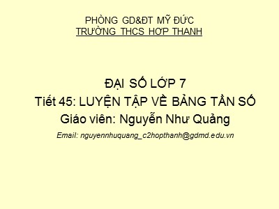Bài giảng Đại số Lớp 7 - Tiết 45: Luyện tập về bảng tần số - Nguyễn Như Quảng