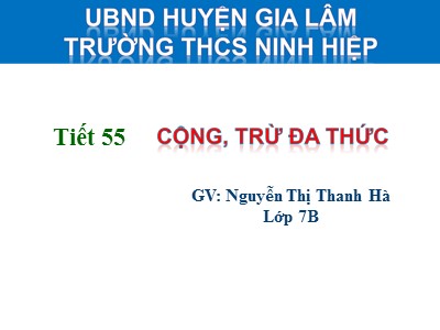 Bài giảng Đại số Lớp 7 - Tiết 55: Cộng, trừ đa thức - Nguyễn Thị Thanh Hà