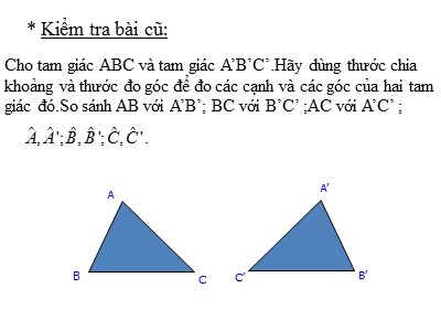 Bài giảng Hình học Lớp 7 - Tiết 19: Hai tam giác bằng nhau (Chuẩn kiến thức)