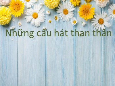 Bài giảng Ngữ Văn Khối 7 - Bài 4: Những câu hát than thân (Bản đẹp)