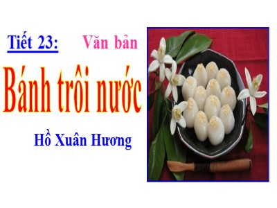 Bài giảng Ngữ Văn Khối 7 - Tiết 23: Bánh trôi nước - Hồ Xuân Hương
