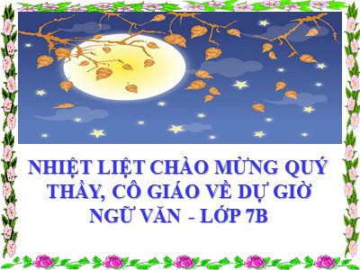 Bài giảng Ngữ Văn Khối 7 - Tiết 37: Văn bản Cảm nghĩ trong đêm thanh tịnh (Tĩnh dạ tứ - Lý Bạch)