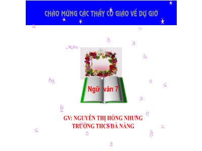 Bài giảng Ngữ Văn Khối 7 - Tiết 41: Hồi hương ngẫu thư (Ngẫu nhiên viết nhân buổi mới về quê) - Nguyễn Hồng Nhung