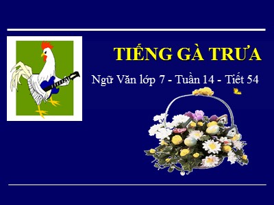 Bài giảng Ngữ Văn Khối 7 - Tiết 54: Tiếng gà trưa