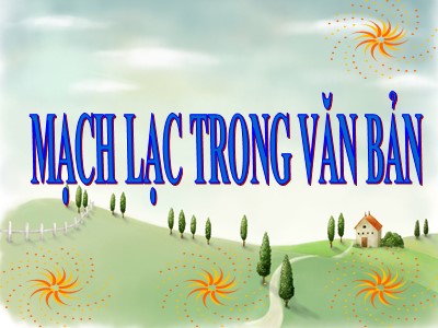 Bài giảng Ngữ Văn Khối 7 - Tiết 7: Mạch lạc trong văn bản (Bản đẹp)