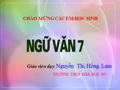 Bài giảng Ngữ Văn Lớp 7 - Tiết 16; Luyện tập tạo lập văn bản - Nguyễn Thị Hồng Lam