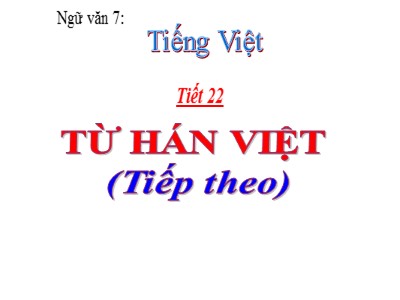Bài giảng Ngữ Văn Lớp 7 - Tiết 18: Từ Hán Việt (Tiếp theo)
