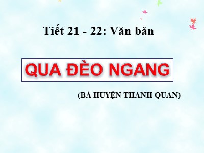 Bài giảng Ngữ Văn Lớp 7 - Tiết 21+22: Văn bản Qua đèo ngang