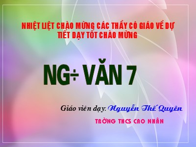 Bài giảng Ngữ Văn Lớp 7 - Tiết 24, Bài 6: Đề văn biểu cảm và cách làm bài văn biểu cảm - Năm học 2015-2016 - Nguyễn Thế Quyên