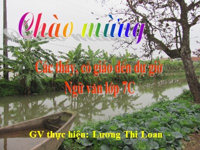 Bài giảng Ngữ Văn Lớp 7 - Tiết 29: Bạn đến chơi nhà - Lương Thị Loan