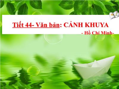 Bài giảng Ngữ Văn Lớp 7 - Tiết 44: Cảnh khuya (Hồ Chí Minh)