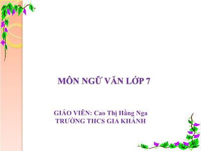 Bài giảng Ngữ Văn Lớp 7 - Tiết 45: Cảnh khuya (Hồ Chí Minh) - Cao Thị Hằng Nga