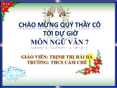 Bài giảng Ngữ Văn Lớp 7 - Tiết 45: Cảnh khuya (Hồ Chí Minh) - Trịnh Thị Hải Hà