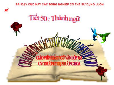 Bài giảng Ngữ Văn Lớp 7 - Tiết 50: Thành Ngữ - Trường Thị Phương Hoa