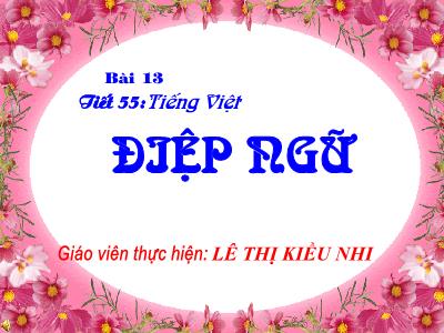 Bài giảng Ngữ Văn Lớp 7 - Tiết 55, Bài 13: Điệp Ngữ - Bùi Thị Kiều Nhi