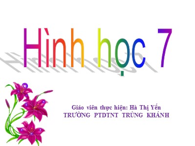 Bài giảng Toán Khối 7 - Bài 5: Trường hợp bằng nhau thứ ba của tam giác góc- cạnh- góc ( g-c-g) - Hà Thị Yến