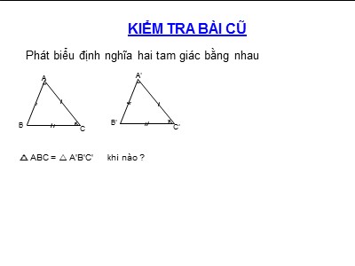 Bài giảng Toán Khối 7 - Tiết 22: Trường hợp bằng nhau thứ nhất của hai tam giác cạnh - cạnh - cạnh (Chuẩn kiến thức)