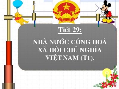 Bài giảng Giáo dục công dân Lớp 7 - Tiết 29, Bài 17: Nhà nước cộng hòa xã hội chủ nghĩa Việt Nam