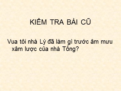 Bài giảng môn Lịch sử 7 - Bài 11: Cuộc kháng chiến chống quân xâm lược Tống (1075-1077)