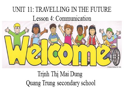 Bài giảng môn Tiếng Anh Lớp 7 - Unit 11: Travelling in the future. Lesson 4: Communication - Trịnh Thị Mai Dung