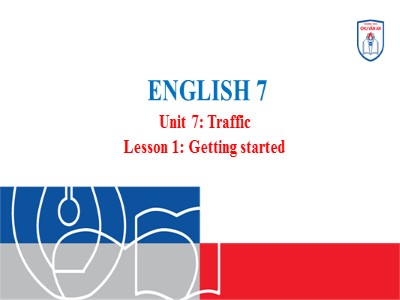 Bài giảng môn Tiếng Anh Lớp 7 - Unit 7: Traffic. Lesson 1: Getting Started