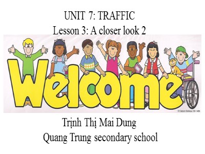 Bài giảng môn Tiếng Anh Lớp 7 - Unit 7: Traffic. Lesson 3: A Closer Look 2 - Trịnh Thị Mai Dung