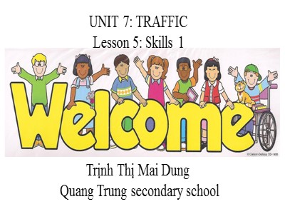 Bài giảng môn Tiếng Anh Lớp 7 - Unit 7: Traffic. Lesson 5: Skills 1 - Trịnh Thị Mai Dung