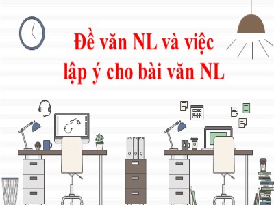 Bài giảng Ngữ Văn 7 - Bài 19: Đề văn nghị luận và việc lập ý cho bài văn nghị luận