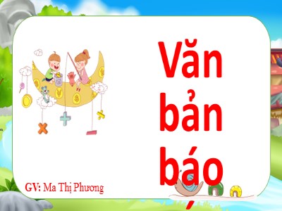 Bài giảng Ngữ Văn Lớp 7 - Bài 30: Văn bản Báo cáo - Ma Thị Phương