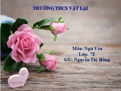 Bài giảng Ngữ Văn Lớp 7 - Bài 7: Bánh trôi nước - Nguyễn Thị Hằng