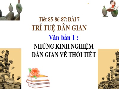 Bài giảng Ngữ Văn Lớp 7 Sách Chân trời sáng tạo - Tiết 85 đến 87 - Bài 7: Trí tuệ dân gian