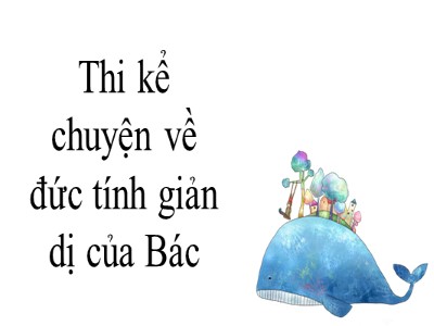 Bài giảng Ngữ Văn Lớp 7 Tập 2 - Bài 23: Đức tính giản dị của Bác Hồ