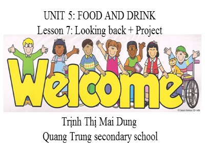 Bài giảng Tiếng Anh 7 - Unit 5: Vietnamese Food and Drink. Lesson 7: Looking back & Project - Trịnh Thị Mai Dung