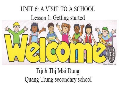 Bài giảng Tiếng Anh 7 - Unit 6: A visit to a School. Lesson 1: Getting Started - Trịnh Thị Mai Dung