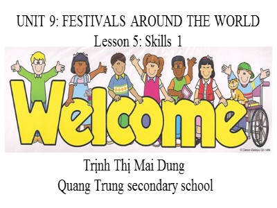 Bài giảng Tiếng Anh 7 - Unit 9: Festivals around the world. Lesson 5: Skills 1 - Trịnh Thị Mai Dung