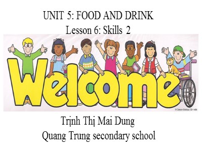 Bài giảng Tiếng Anh Lớp 7 - Unit 5: Vietnamese Food and Drink. Lesson 6: Skills 2 - Trịnh Thị Mai Dung