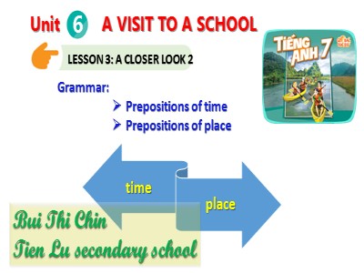 Bài giảng Tiếng Anh Lớp 7 - Unit 6: A visit to a School. Lesson 3: A Closer Look 2 - Bui Thi Chin