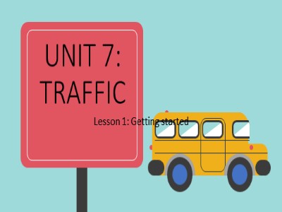 Bài giảng Tiếng Anh Lớp 7 - Unit 7: Traffic. Lesson 1: Getting started - Phương Anh Trần