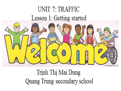 Bài giảng Tiếng Anh Lớp 7 - Unit 7: Traffic. Lesson 1: Getting Started - Trịnh Thị Mai Dung