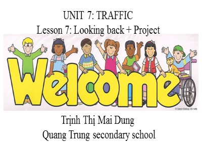 Bài giảng Tiếng Anh Lớp 7 - Unit 7: Traffic. Lesson 7: Looking back & Project - Trịnh Thị Mai Dung