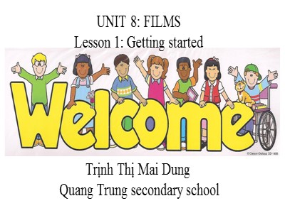 Bài giảng Tiếng Anh Lớp 7 - Unit 8: Films. Lesson 1: Getting Started - Trịnh Thị Mai Dung