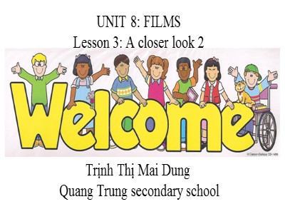 Bài giảng Tiếng Anh Lớp 7 - Unit 8: Films. Lesson 3: A Closer Look 2 - Trịnh Thị Mai Dung