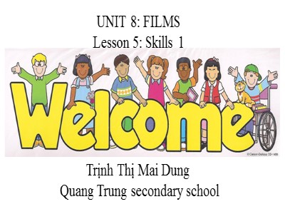 Bài giảng Tiếng Anh Lớp 7 - Unit 8: Films. Lesson 5: Skills 1 - Trịnh Thị Mai Dung